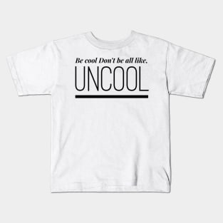 Be Cool Don't be All like Uncool Real Housewives of New York Quote Kids T-Shirt